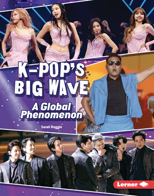 Cover Image for K-Pop's Big Wave: A Global Phenomenon -- Sarah Roggio, Library Binding