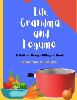 Cover Image for Lili, Grandma, and Legume: A Haitian Kreyol Bilingual Book -- Nahomie Vilnaigre, Paperback