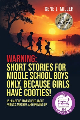 Cover Image for Warning! Short Stories for Middle School Boys Only, Because Girls Have Cooties!: 15 Hilarious Adventures About Friends, Mischief, and Growing Up -- Gene J. Miller, Paperback