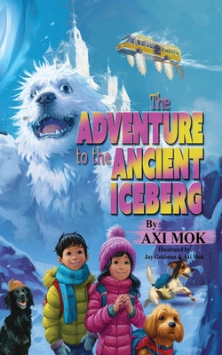 Cover Image for The Adventure to the Ancient Iceberg -- Axi Mok, Paperback