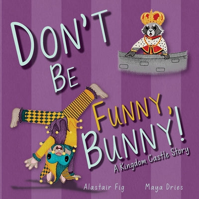 Cover Image for Don't Be Funny, Bunny!: A Kingdom Castle Story -- Alastair Fig, Paperback