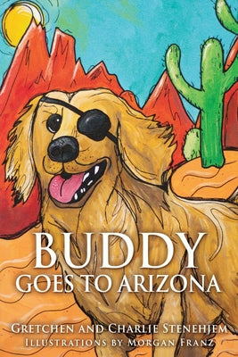 Cover Image for Buddy Goes to Arizona -- Gretchen Stenehjem, Paperback