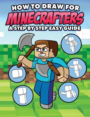 Cover Image for How to Draw for Minecrafters A Step by Step Easy Guide: Sketch Book for Kids 8 to 14/Practice How to Draw Book for Kids (Unofficial Minecraft Book) -- Mark Mulle, Paperback