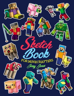 Cover Image for Sketch Book for Minecrafters: Sketchbook for Kids and How to Draw Minecraft, Step by Step Guide to Drawing Minecraft with Blank Sketchbook Pages -- Jerry Jones, Paperback