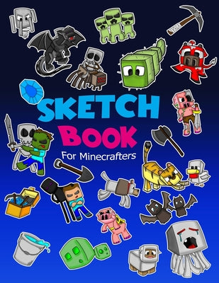 Cover Image for Sketch Book for Minecrafters: Sketch book for Kids Practice How to Draw Book, 114 Pages of 8.5 x 11 Blank Paper for Sketchbook Drawing, Doodling or Sk -- Jerry Jones, Paperback