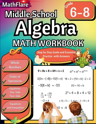 Cover Image for Middle School Algebra Workbook 6th to 8th Grade: Pre Algebra Grade 6-8, Equations One Side, Two Side, Solving Inequalities and Equations, Order of Ope -- Mathflare Publishing, Paperback