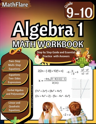 Cover Image for Algebra 1 Workbook 9th and 10th Grade: Grade 9-10 Algebra 1 Workbook, Verbal Algebra, Linear and Quadratic Equations, Polynomials, Equations and Expre -- Mathflare Publishing, Paperback