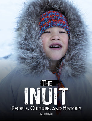 Cover Image for The Inuit: People, Culture, and History -- Tia Tidwell, Library Binding