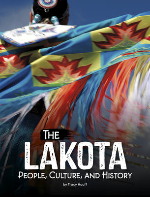 Cover Image for The Lakota: People, Culture, and History -- Tracy Hauff, Paperback