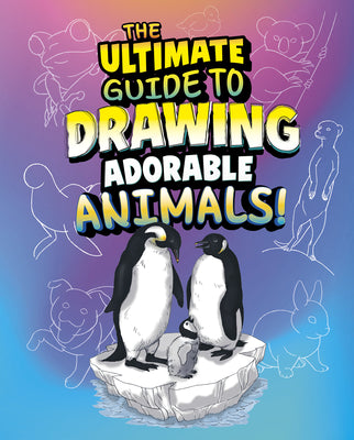 Cover Image for The Ultimate Guide to Drawing Adorable Animals! -- Kathryn Clay, Library Binding