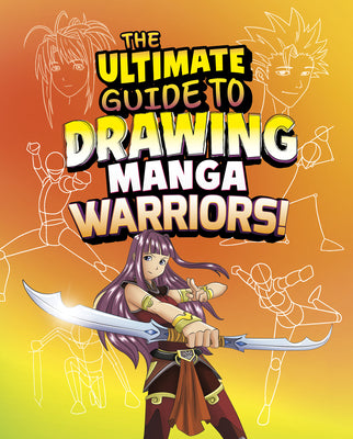 Cover Image for The Ultimate Guide to Drawing Manga Warriors! -- Asavari Singh, Library Binding