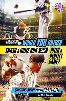 Cover Image for Would You Rather Smash a Home Run or Pitch a Perfect Game?: Questions about Pro Baseball -- Matt Chandler, Paperback
