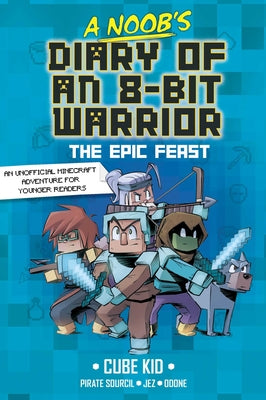 Cover Image for A Noob's Diary of an 8-Bit Warrior: The Epic Feast Volume 5 -- Cube Kid, Paperback