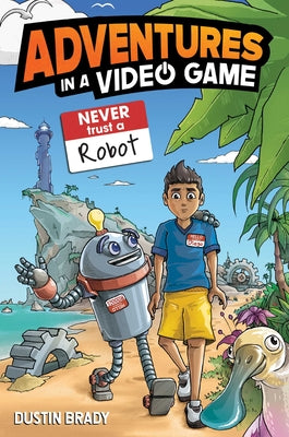 Cover Image for Adventures in a Video Game: Never Trust a Robot Volume 3 -- Dustin Brady, Paperback