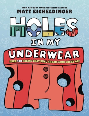 Cover Image for Holes in My Underwear: Over 100 Poems That Will Knock Your Socks Off -- Matthew Eicheldinger, Paperback