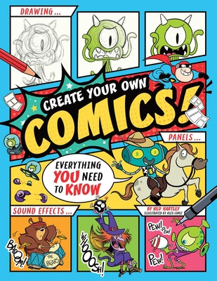 Cover Image for Create Your Own Comics!: Everything You Need to Know -- Ned Hartley, Paperback