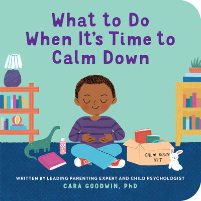 Cover Image for What to Do When It's Time to Calm Down -- Cara Goodwin, Board Books