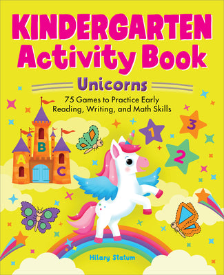 Cover Image for Kindergarten Activity Book Unicorns: 75 Games to Practice Early Reading, Writing, and Math Skills -- Hillary Statum, Paperback