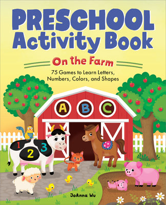 Cover Image for Preschool Activity Book on the Farm: 75 Games to Learn Letters, Numbers, Colors, and Shapes -- Joanna Wu, Paperback
