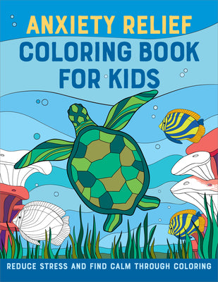 Cover Image for Anxiety Relief Coloring Book for Kids: Reduce Stress and Find Calm Through Coloring -- Rockridge Press, Paperback