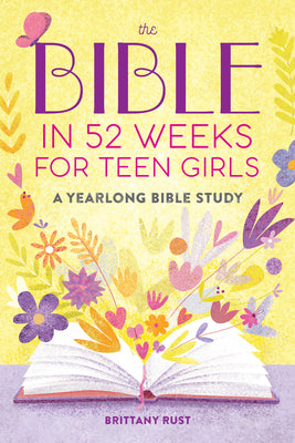 Cover Image for The Bible in 52 Weeks for Teen Girls: A Yearlong Bible Study -- Brittany Rust, Paperback