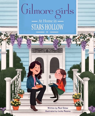 Cover Image for Gilmore Girls: At Home in Stars Hollow: (Tv Book, Pop Culture Picture Book) -- Micol Ostow, Hardcover