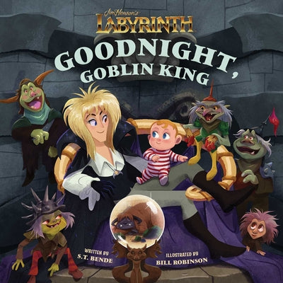 Cover Image for Jim Henson's Labyrinth: Goodnight, Goblin King: (Bedtime Book) -- S. T. Bende, Hardcover