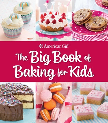 Cover Image for The Big Book of Baking for Kids: Favorite Recipes to Make and Share (American Girl) -- Weldon Owen, Hardcover