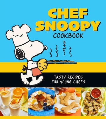 Cover Image for Chef Snoopy Cookbook: Tasty Recipes for Young Chefs -- Weldon Owen, Hardcover