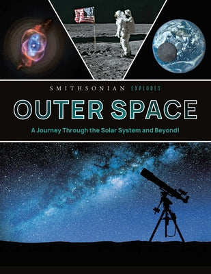 Cover Image for Smithsonian Explores: Outer Space: A Journey Through the Solar System and Beyond! -- Jane Parks Gardner, Hardcover