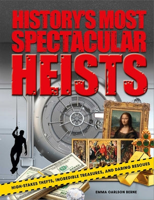 Cover Image for History's Most Spectacular Heists: High-Stakes Thefts, Incredible Treasures, and Daring Rescues -- Emma Carlson Berne, Hardcover