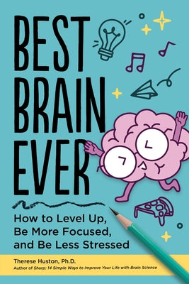 Cover Image for Best Brain Ever: How to Level Up, Be More Focused, and Be Less Stressed -- Therese Huston, Paperback