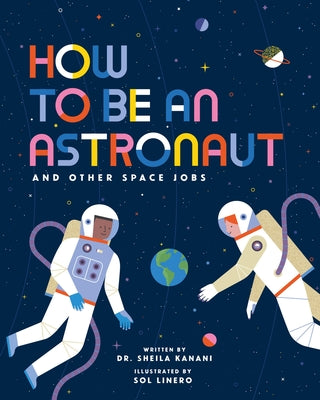 Cover Image for How to Be an Astronaut and Other Space Jobs -- Sheila Kanani, Hardcover