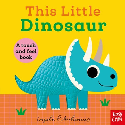 Cover Image for This Little Dinosaur: A Touch and Feel Book -- Ingela P. Arrhenius, Board Books
