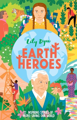 Cover Image for Earth Heroes: Twenty-Two Stories of People Saving Our World -- Lily Dyu, Hardcover