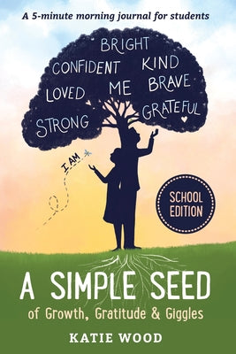 Cover Image for A Simple Seed of Growth, Gratitude & Giggles a 5 minute journal for students, School Edition -- Katie Wood, Paperback
