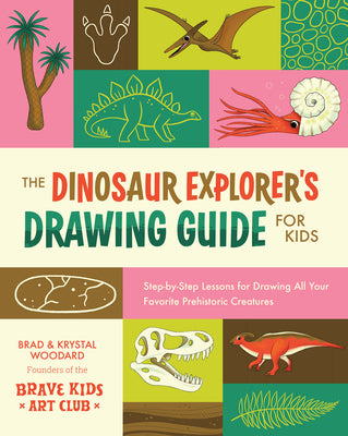 Cover Image for The Dinosaur Explorer's Drawing Guide for Kids: Step-By-Step Lessons for Drawing All Your Favorite Prehistoric Creatures -- Brad Woodard, Paperback