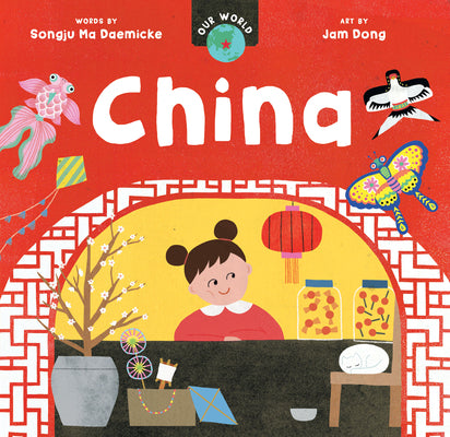 Cover Image for Our World: China -- Songju Ma Daemicke, Board Books