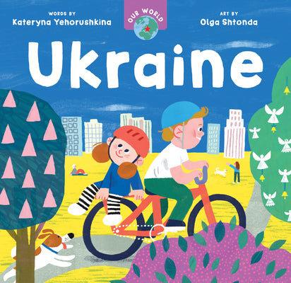 Cover Image for Our World: Ukraine -- Kateryna Yehorushkina, Board Books