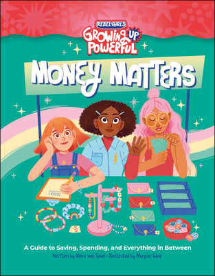 Cover Image for Rebel Girls Money Matters: A Guide to Saving, Spending, and Everything in Between -- Alexa Von Tobel, Paperback