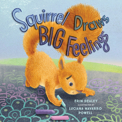 Cover Image for Squirrel Draws Big Feelings -- Erin Dealey, Hardcover