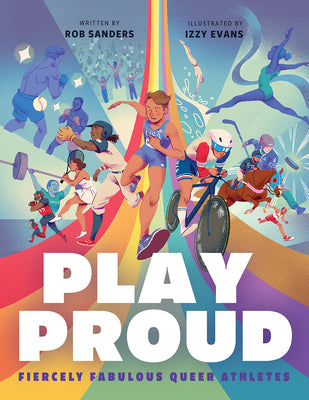 Cover Image for Play Proud: Fiercely Fabulous Queer Athletes -- Rob Sanders, Hardcover