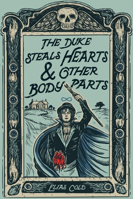 Cover Image for The Duke Steals Hearts & Other Body Parts -- Elias Cold, Hardcover