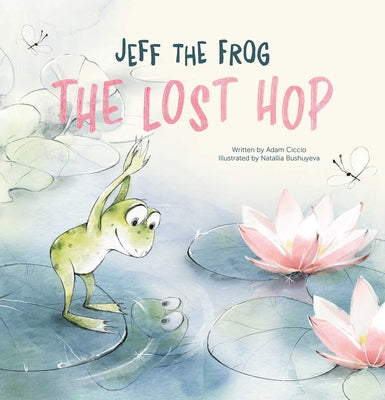 Cover Image for Jeff the Frog. the Lost Hop -- Adam Ciccio, Hardcover