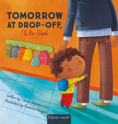 Cover Image for Tomorrow at Drop-Off, I'll Be Glad -- Laura Ambrosecchio, Hardcover