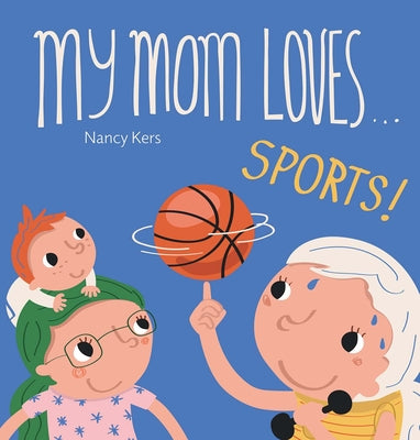 Cover Image for My Mom Loves . . . Sports! -- Nancy Kers, Board Books