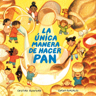 Cover Image for La Única Manera de Hacer Pan / The Only Way to Make Bread -- Cristina Quintero, Hardcover