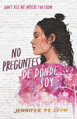 Cover Image for No Preguntes de Dónde Soy / Don't Ask Me Where I'm from -- Jennifer de León, Paperback