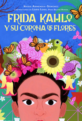 Cover Image for Frida Kahlo Y Su Corona de Flores / Frida Kahlo's Flower Crown -- Nydia Armendia-Sánchez, Hardcover