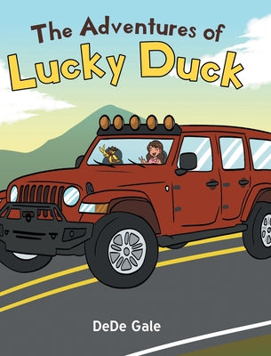 Cover Image for The Adventures of Lucky Duck: Lucky Duck and Friends' Jeep Adventures -- Dede Gale, Hardcover